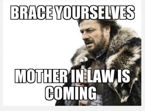 Brace yourselves, Mother-in-law is coming