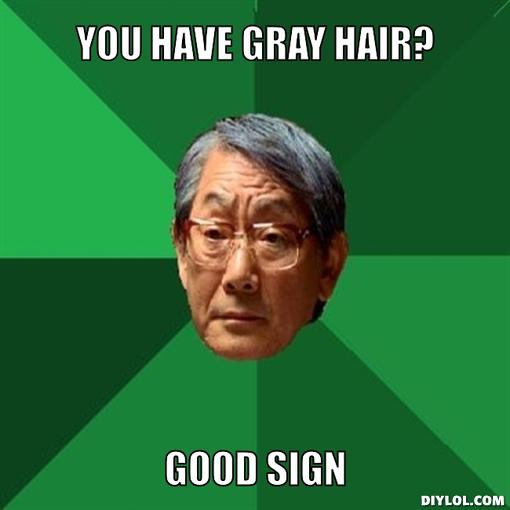 high-expectations-asian-father-meme-generator-you-have-gray-hair-good-sign-a25e62