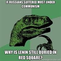If Russians suffered most under communism, why is Lenin still buried in Red Square?