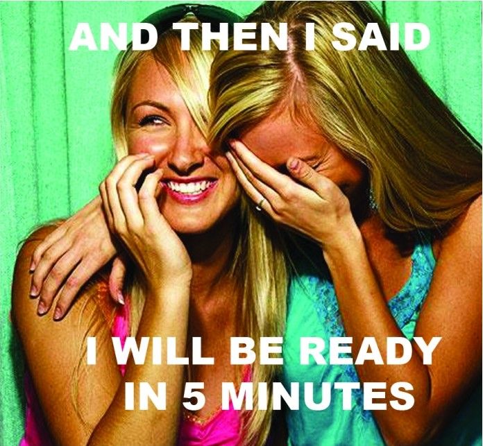 And then I said: I will be ready in 5 minutes