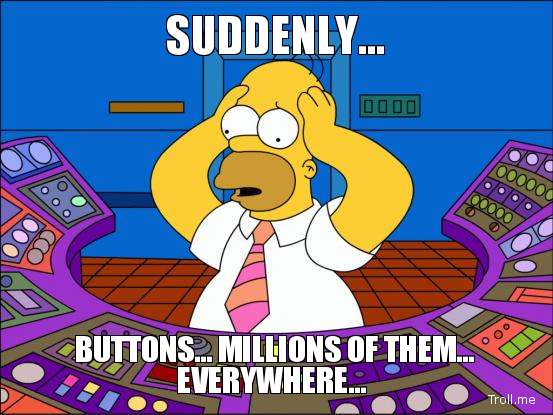Suddenly... Buttons... Millions of them everywhere