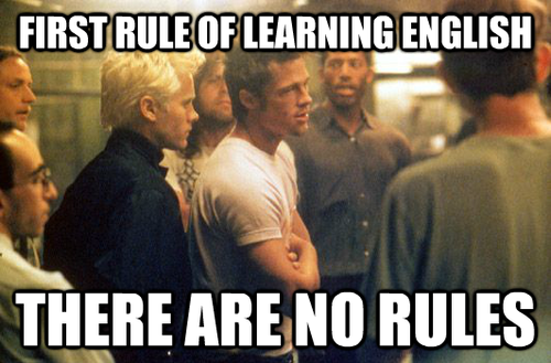 First rule of learning English: There are no rules