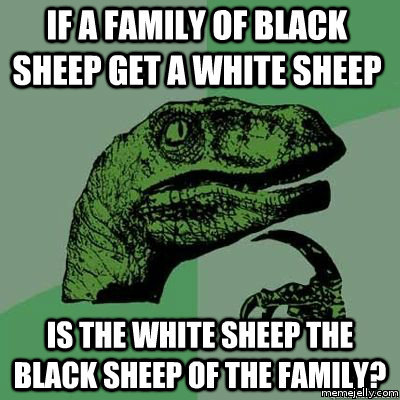 If a family of black sheep get a white sheep - is the white sheep the black sheep of the family