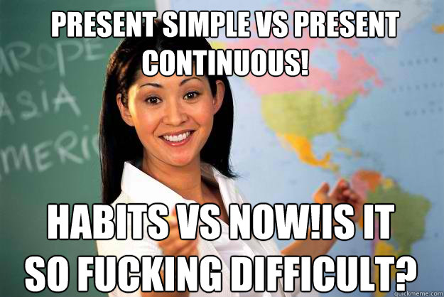 Present simple vs. present continuous. Habits vs. now! Is it so f... difficult?