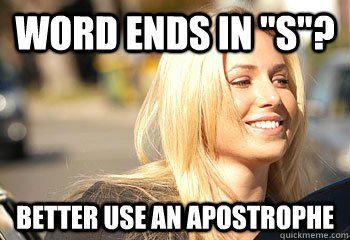 Word ends with S? Better use an apostrophe
