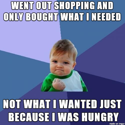 Went out shopping and only bought what I needed, not what I wanted just because I was hungry
