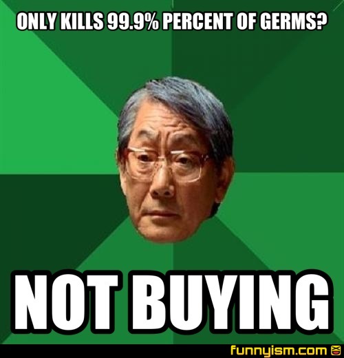 Only kills 99.9 percent of germs? not buying